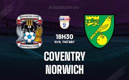 Nhận định Coventry vs Norwich 18h30 ngày 31/8 (Hạng nhất Anh 2024/25)