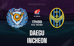 Nhận định bóng đá Daegu vs Incheon 17h30 ngày 31/8 (VĐQG Hàn Quốc 2024)