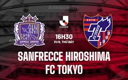 Nhận định Sanfrecce Hiroshima vs FC Tokyo 16h30 ngày 31/8 (VĐQG Nhật Bản 2024)