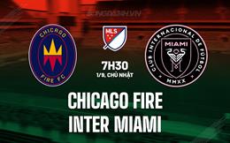 Nhận định Chicago Fire vs Inter Miami 7h30 ngày 1/9 (Nhà nghề Mỹ 2024)