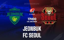 Nhận định Jeonbuk vs FC Seoul 17h00 ngày 1/9 (VĐQG Hàn Quốc 2024)