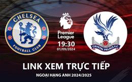 Chelsea vs Crystal Palace link xem trực tiếp Ngoại Hạng Anh 2024 hôm nay