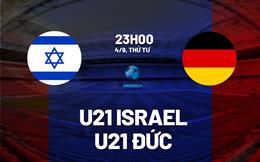 Nhận định U21 Israel vs U21 Đức 23h00 ngày 4/9 (Vòng loại U21 châu Âu 2025)