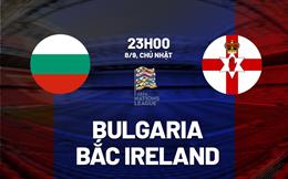 Nhận định Bulgaria vs Bắc Ireland 23h00 ngày 8/9 (UEFA Nations League 2024/25)