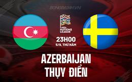 Nhận định Azerbaijan vs Thụy Điển 23h00 ngày 5/9 (UEFA Nations League 2024/25)