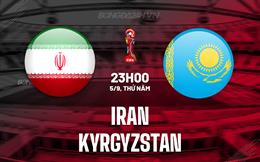 Nhận định Iran vs Kyrgyzstan 23h00 ngày 5/9 (Vòng loại World Cup 2026)