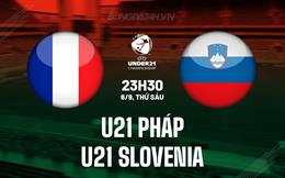 Nhận định U21 Pháp vs U21 Slovenia 23h30 ngày 6/9 (Vòng loại U23 châu Âu 2025)