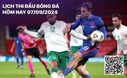 Lịch thi đấu bóng đá hôm nay 7/9/2024: CH Ireland - Anh