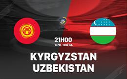 Nhận định Kyrgyzstan vs Uzbekistan 21h00 ngày 10/9 (Vòng loại World Cup 2026)