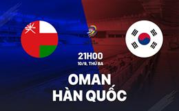 Nhận định Oman vs Hàn Quốc 21h00 ngày 10/9 (Vòng loại World Cup 2026)