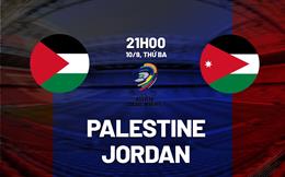 Nhận định Palestine vs Jordan 21h00 ngày 10/9 (Vòng loại World Cup 2026)