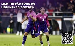 Lịch thi đấu bóng đá hôm nay 10/9/2024: Hà Lan - Đức; Anh - Phần Lan