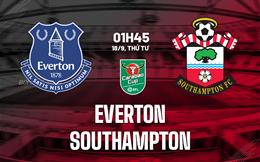 Nhận định Everton vs Southampton 01h45 ngày 18/9 (Cúp Liên đoàn Anh 2024/25)