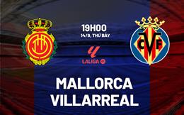 Nhận định Mallorca vs Villarreal 19h00 ngày 14/9 (La Liga 2024/25)