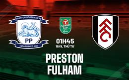 Nhận định bóng đá Preston vs Fulham 1h45 ngày 18/9 (Cúp Liên đoàn Anh 2024/25)