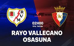 Nhận định Rayo Vallecano vs Osasuna 02h00 ngày 17/9 (La Liga 2024/25)