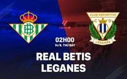 Nhận định Real Betis vs Leganes (02h00 ngày 14/9): Chặn đứng chuỗi thất vọng