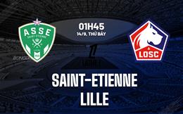 Nhận định Saint-Etienne vs Lille 01h45 ngày 14/9 (Ligue 1 2024/25)