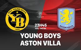 Nhận định Young Boys vs Aston Villa (23h45 ngày 17/9): Không dễ cho đội khách