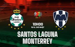 Nhận định Santos Laguna vs Monterrey 10h00 ngày 15/9 (VĐQG Mexico 2024/25)