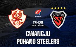 Nhận định Gwangju vs Pohang Steelers 17h30 ngày 13/9 (VĐQG Hàn Quốc 2024)