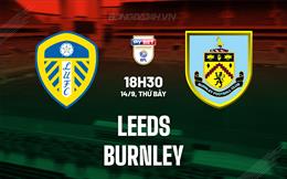 Nhận định Leeds vs Burnley 18h30 ngày 14/9 (Hạng Nhất Anh 2024/25)