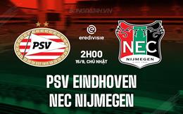 Nhận định PSV Eindhoven vs NEC Nijmegen 21h30 ngày 14/9 (VĐQG Hà Lan 2024/25)