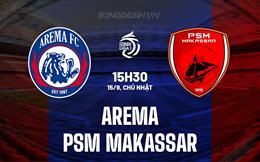 Nhận định Arema vs PSM Makassar 15h30 ngày 15/9 (VĐQG Indonesia 2024/25)