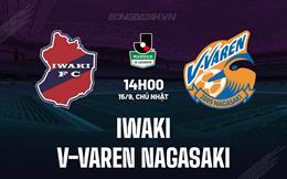 Nhận định Iwaki vs V-Varen Nagasaki 14h00 ngày 15/9 (Hạng 2 Nhật Bản 2024)