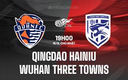 Nhận định Qingdao Hainiu vs Wuhan Three Towns 18h00 ngày 15/9 (VĐQG Trung Quốc 2024)