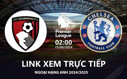 Trực tiếp Ngoại Hạng Anh Bournemouth vs Chelsea hôm nay 15/9