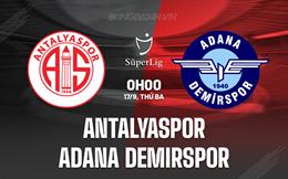 Nhận định Antalyaspor vs Adana Demirspor 0h00 ngày 17/9 (VĐQG Thổ Nhĩ Kỳ 2024/25)