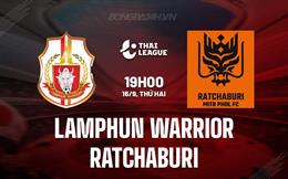 Nhận định Lamphun Warrior vs Ratchaburi 19h00 ngày 15/9 (VĐQG Thái Lan 2024/25)