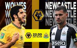 Wolves - Newcastle: Trận chiến định mệnh