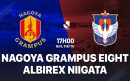 Nhận định Nagoya Grampus vs Albirex Niigata 17h00 ngày 18/9 (VĐQG Nhật Bản 2024)