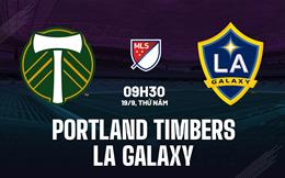 Nhận định Portland Timbers vs LA Galaxy 9h30 ngày 19/9 (Nhà nghề Mỹ 2024)