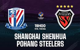 Nhận định Shanghai Shenhua vs Pohang Steelers 19h00 ngày 17/9 (AFC Champions League Elite 2024/25)