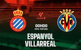 Nhận định bóng đá Espanyol vs Villarreal 0h00 ngày 27/9 (La Liga 2024/25)