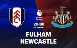 Nhận định Fulham vs Newcastle 21h00 ngày 21/9 (Premier League 2024/25)