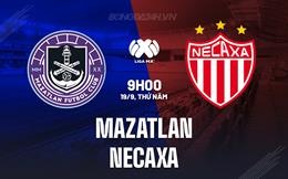 Nhận định Mazatlan vs Necaxa 9h00 ngày 19/9 (VĐQG Mexico 2024/25)