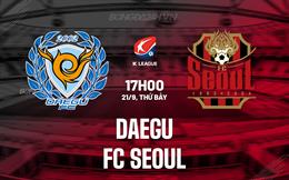 Nhận định Daegu vs FC Seoul 17h00 ngày 21/9 (VĐQG Hàn Quốc 2024)