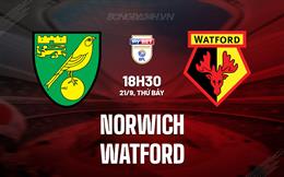 Nhận định Norwich vs Watford 18h30 ngày 21/9 (Hạng Nhất Anh 2024/25)