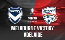 Nhận định Melbourne Victory vs Adelaide 16h30 ngày 21/9 (Cúp QG Australia 2024)