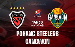 Nhận định Pohang Steelers vs Gangwon 14h30 ngày 22/9 (VĐQG Hàn Quốc 2024)