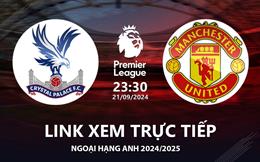 Crystal Palace vs MU link xem trực tiếp Ngoại Hạng Anh 21/9/24