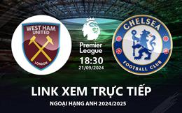 West Ham vs Chelsea link xem trực tiếp Ngoại Hạng Anh 21/9/24