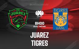 Nhận định bóng đá Juarez vs Tigres 8h00 ngày 23/9 (VĐQG Mexico 2024/25)