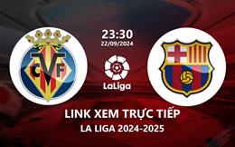 Link xem trực tiếp Villarreal vs Barcelona 23h30 hôm nay 22/9/2024