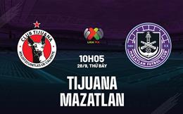 Nhận định bóng đá Tijuana vs Mazatlan 10h05 ngày 28/9 (VĐQG Mexico 2024/25)