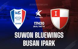 Nhận định Suwon Bluewings vs Busan IPark 17h30 ngày 25/9 (Hạng 2 Hàn Quốc 2024)